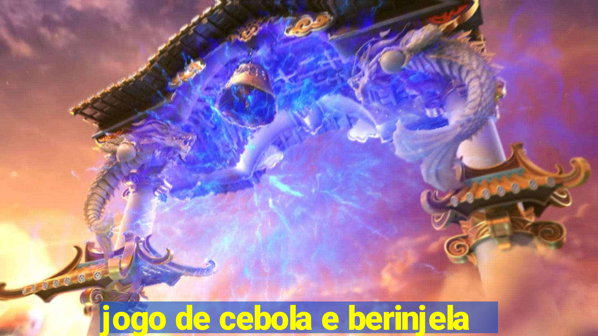 jogo de cebola e berinjela